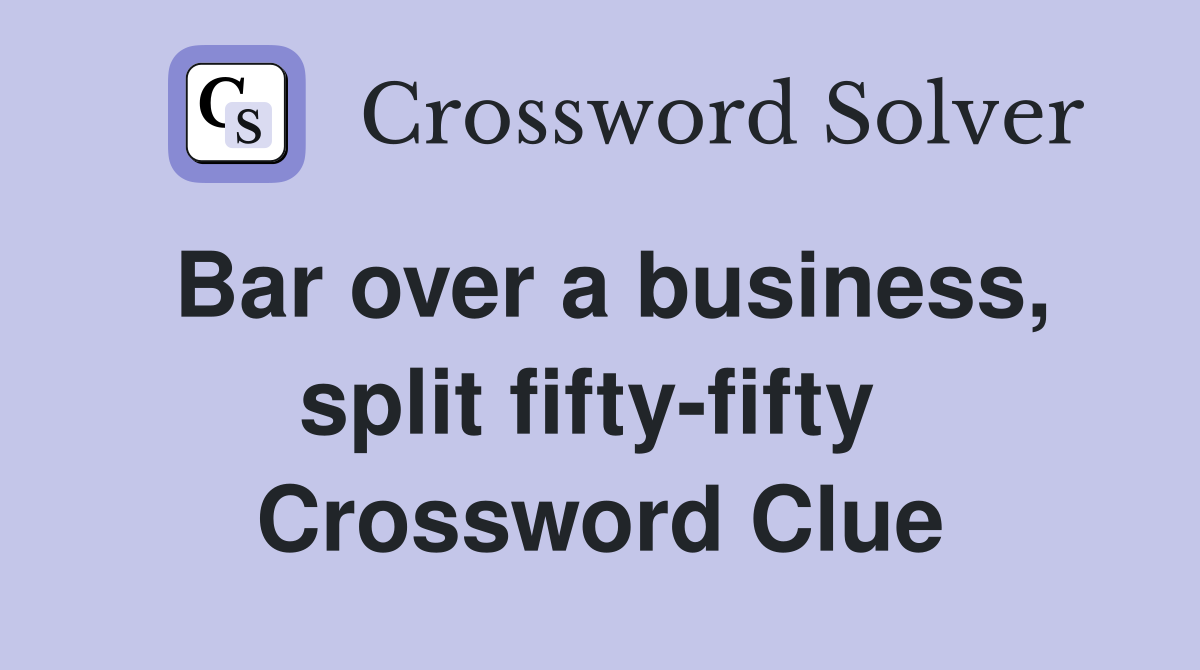 Bar over a business, split fifty-fifty  Crossword Clue