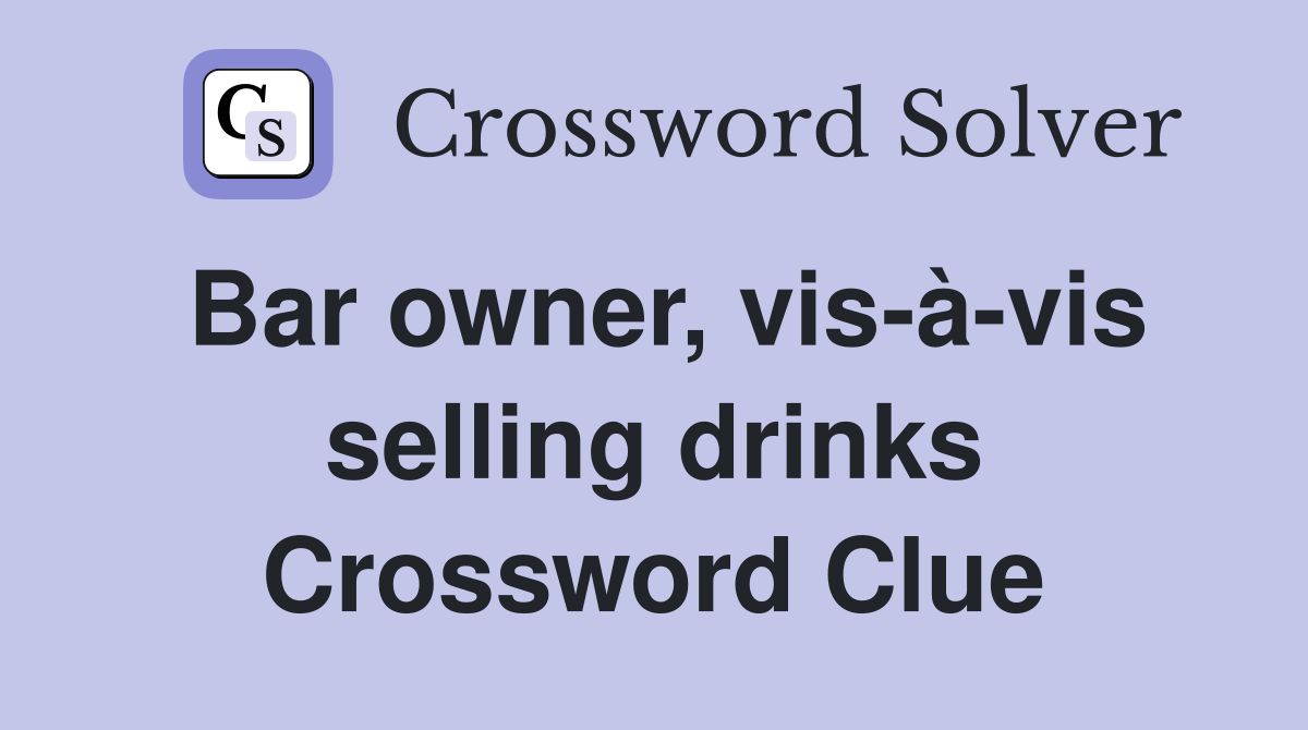 Bar owner, vis-à-vis selling drinks Crossword Clue