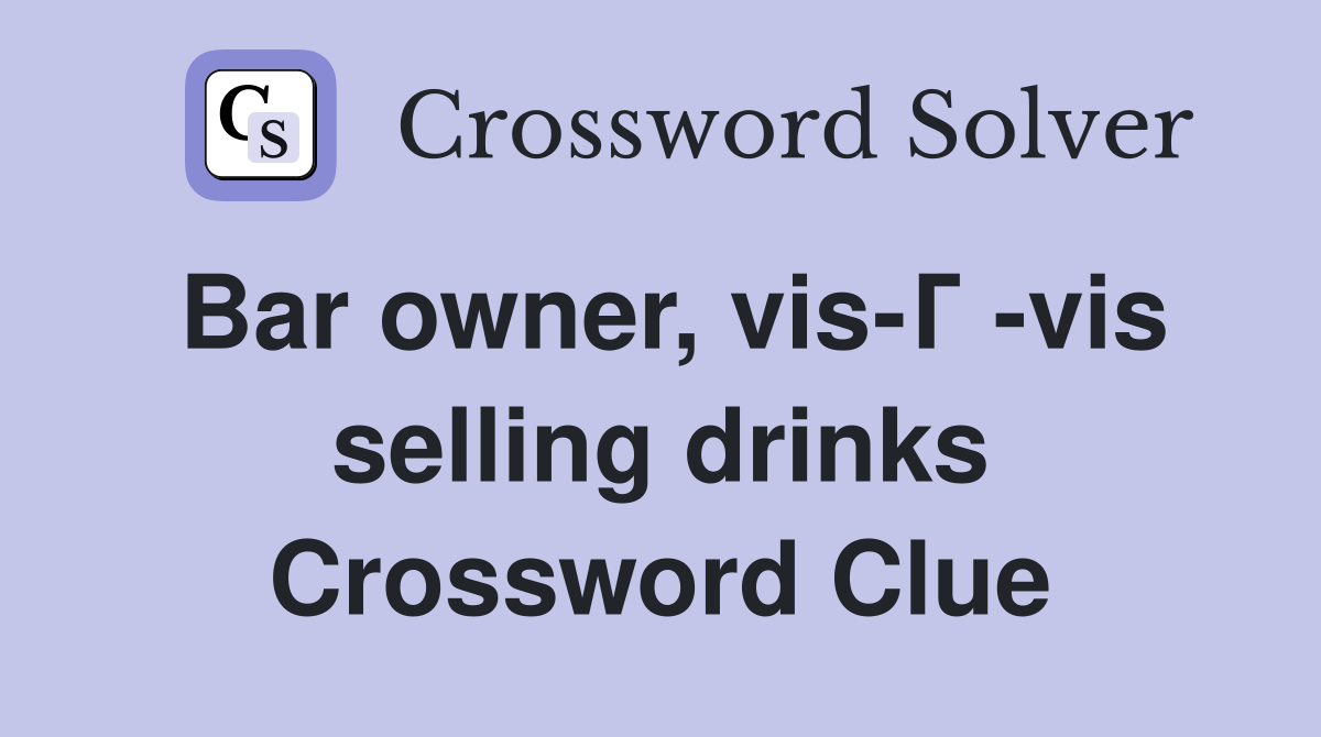 Bar owner, vis-Г -vis selling drinks Crossword Clue