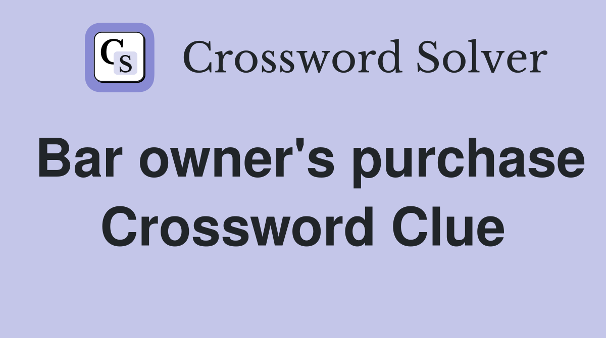 Bar owner's purchase Crossword Clue