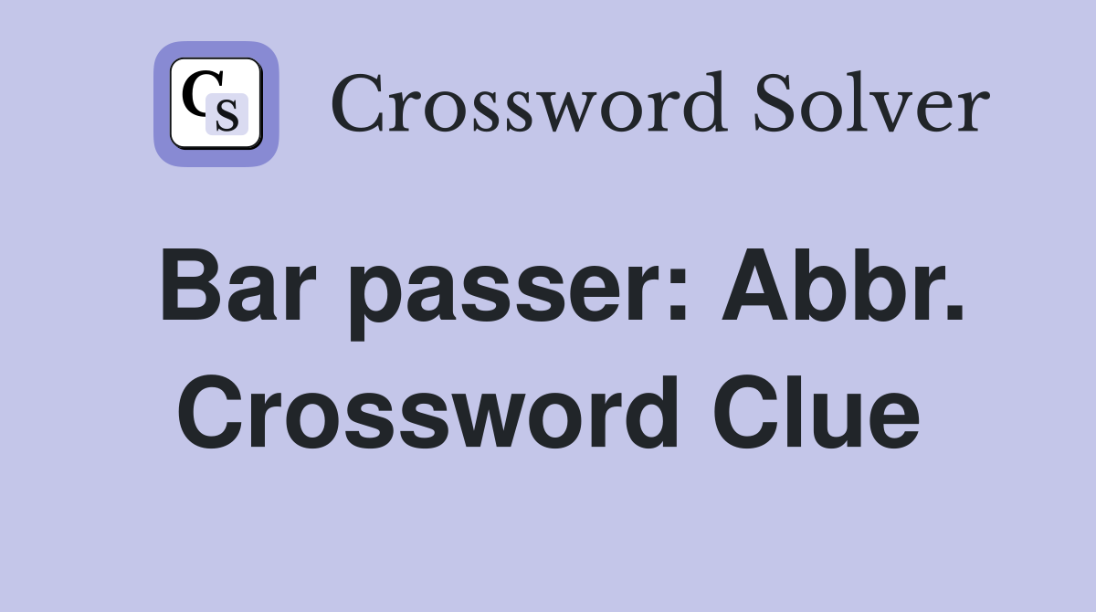 Bar passer: Abbr. Crossword Clue
