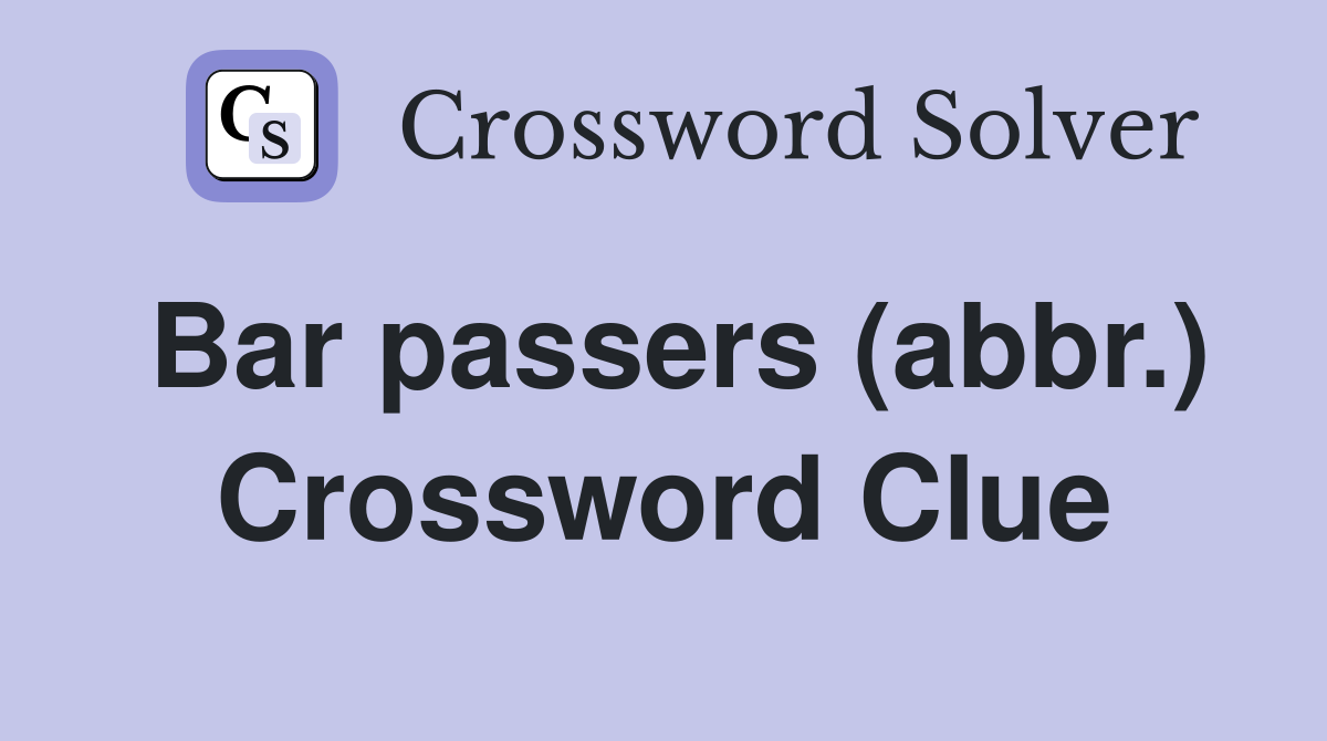 Bar passers (abbr.) Crossword Clue