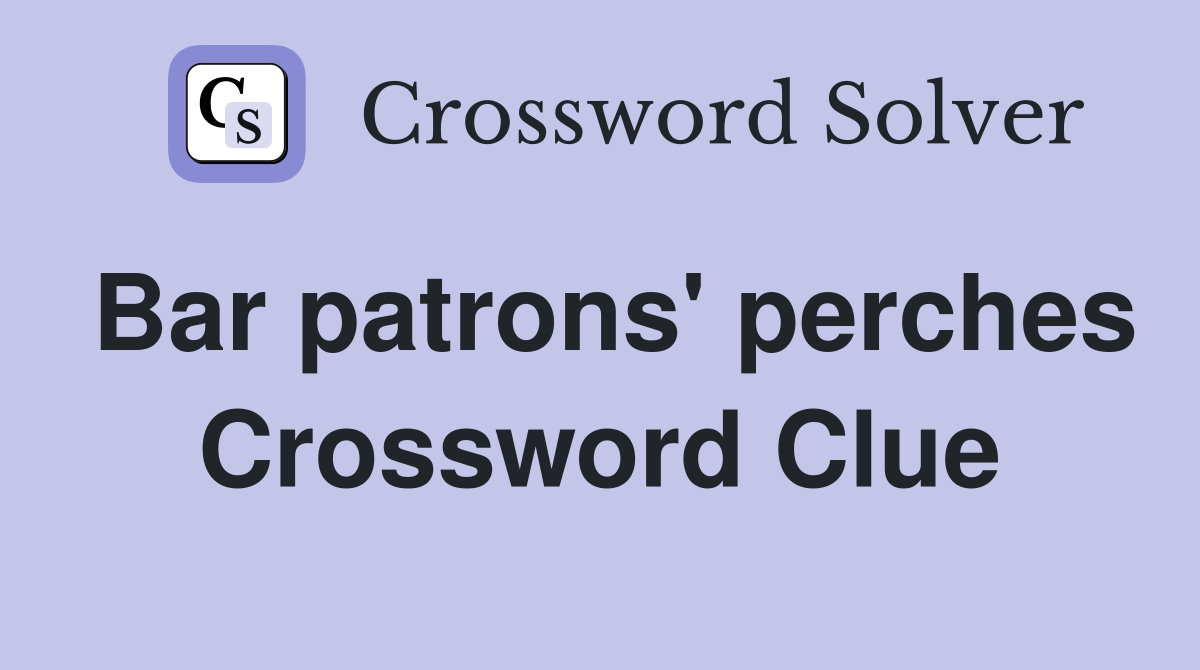 Bar patrons' perches Crossword Clue