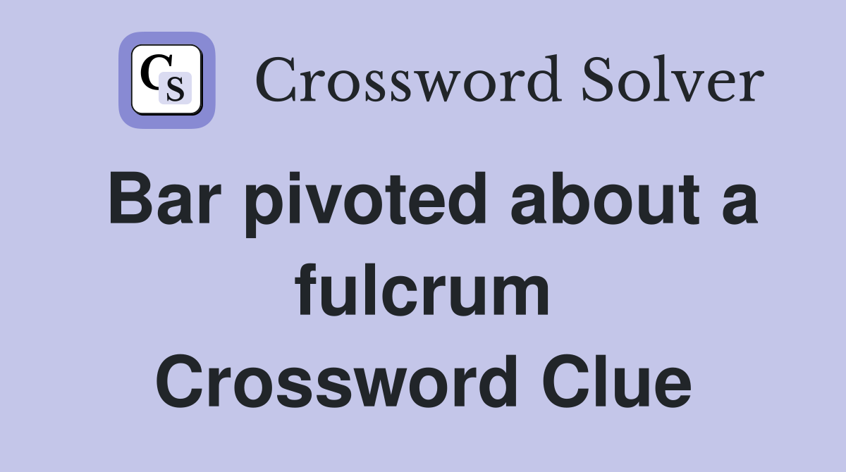 Bar pivoted about a fulcrum Crossword Clue