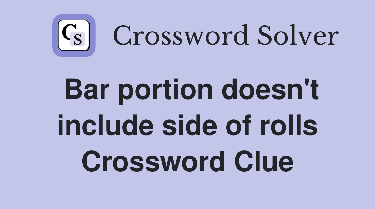 Bar portion doesn't include side of rolls Crossword Clue