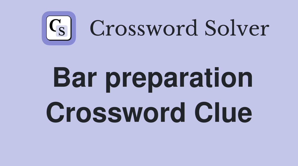 Bar preparation Crossword Clue