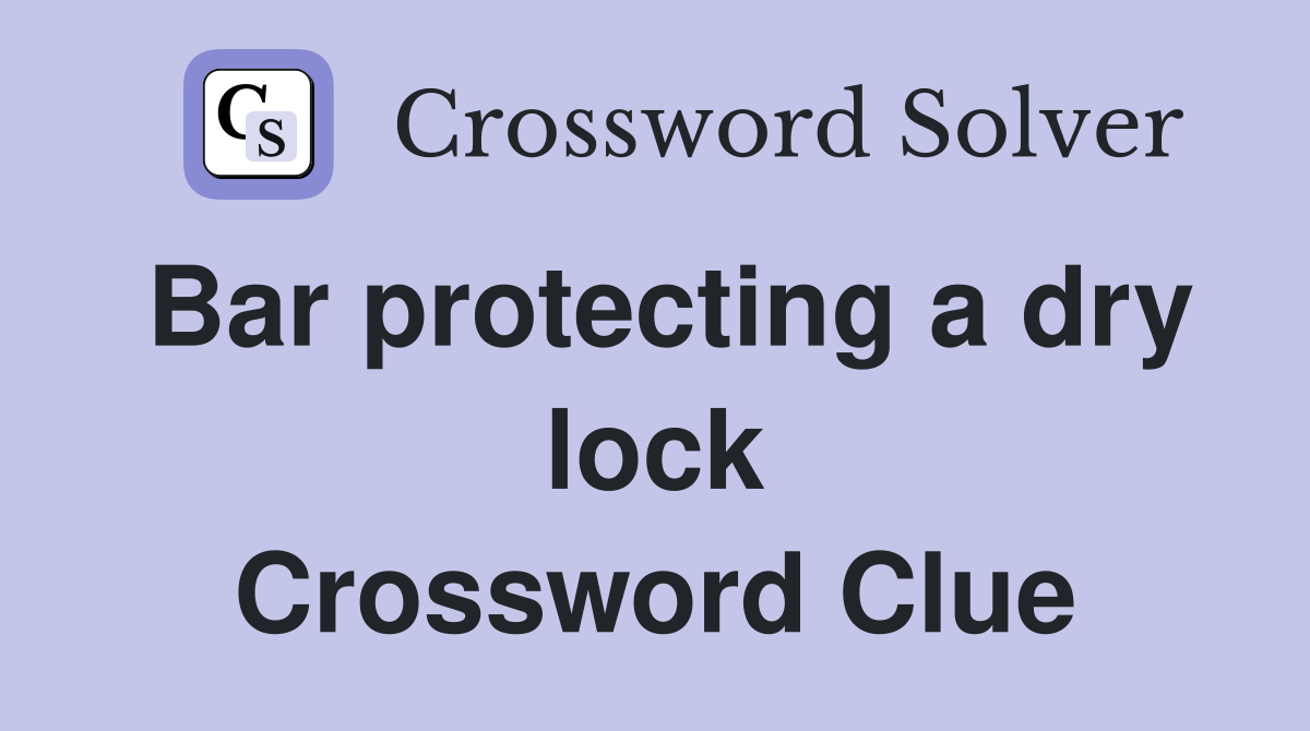 Bar protecting a dry lock Crossword Clue