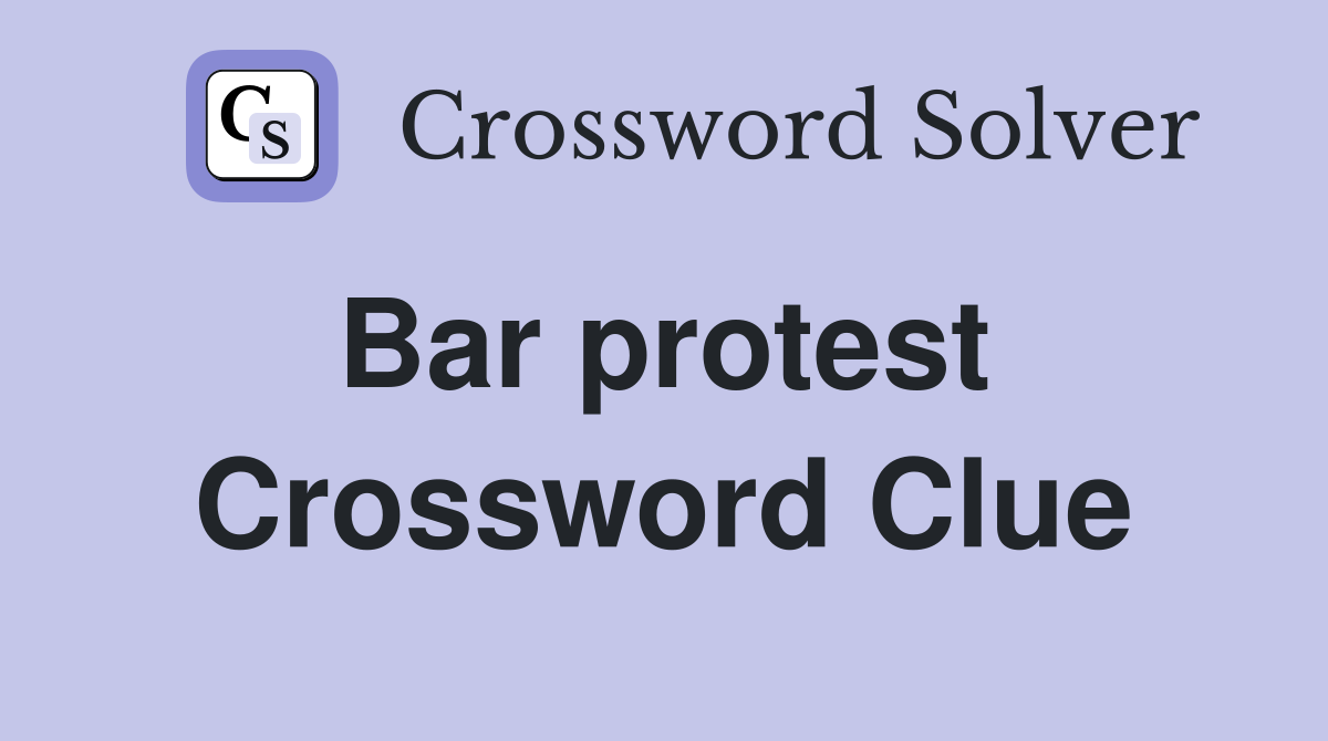 Bar protest  Crossword Clue