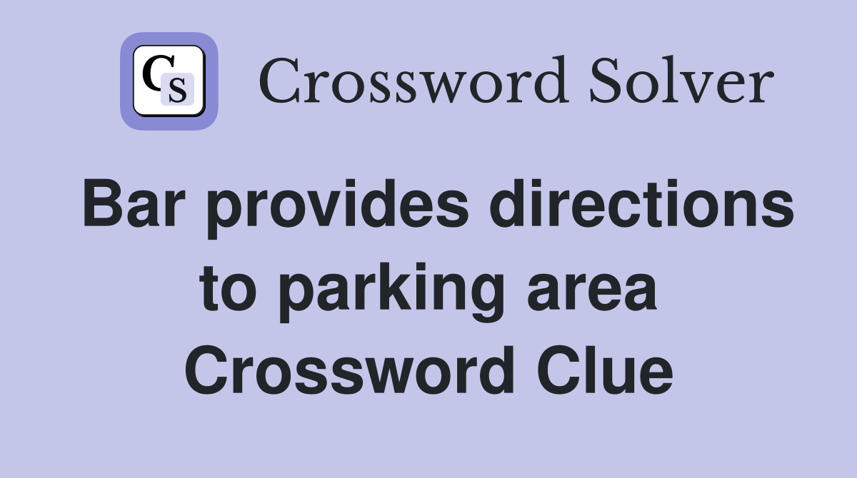 Bar provides directions to parking area Crossword Clue
