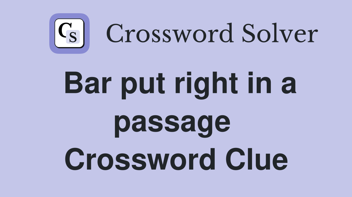 Bar put right in a passage  Crossword Clue