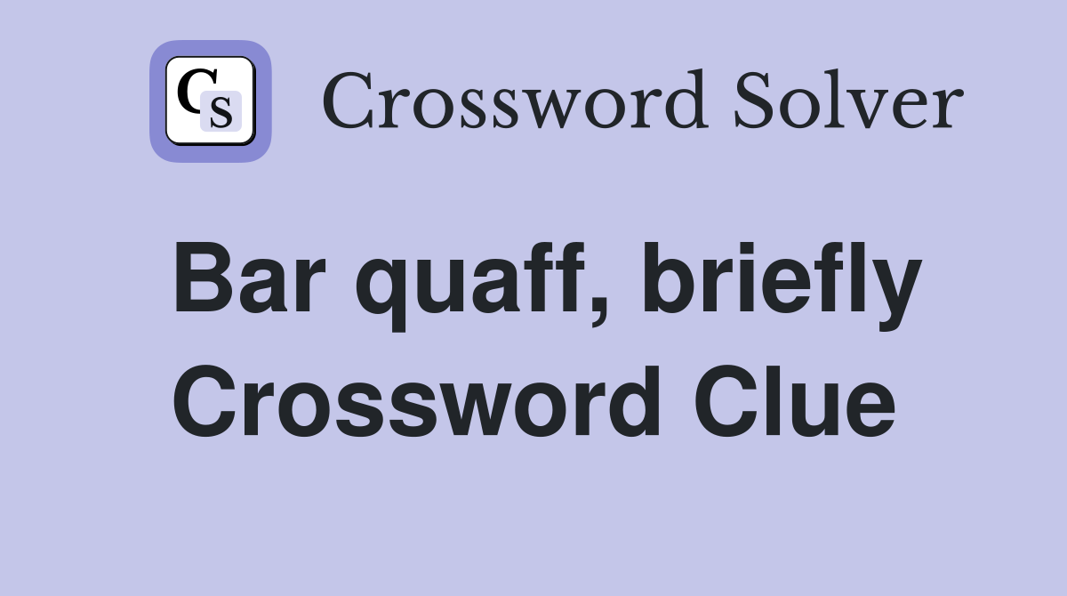 Bar quaff, briefly Crossword Clue
