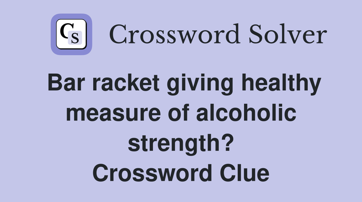 Bar racket giving healthy measure of alcoholic strength? Crossword Clue