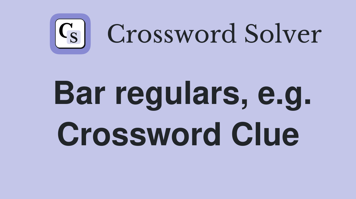 Bar regulars, e.g. Crossword Clue