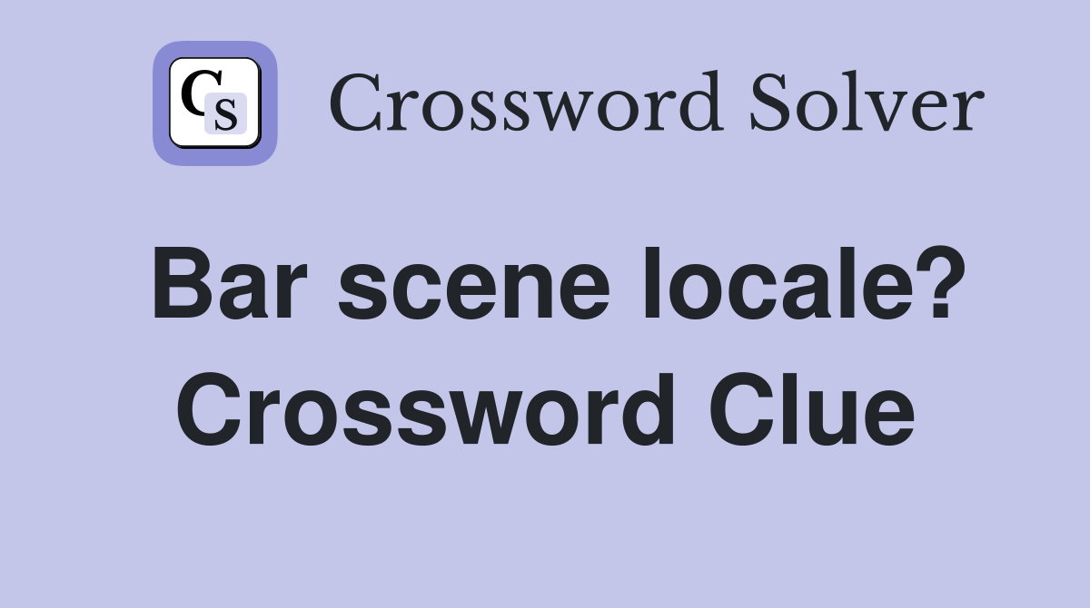 Bar scene locale? Crossword Clue