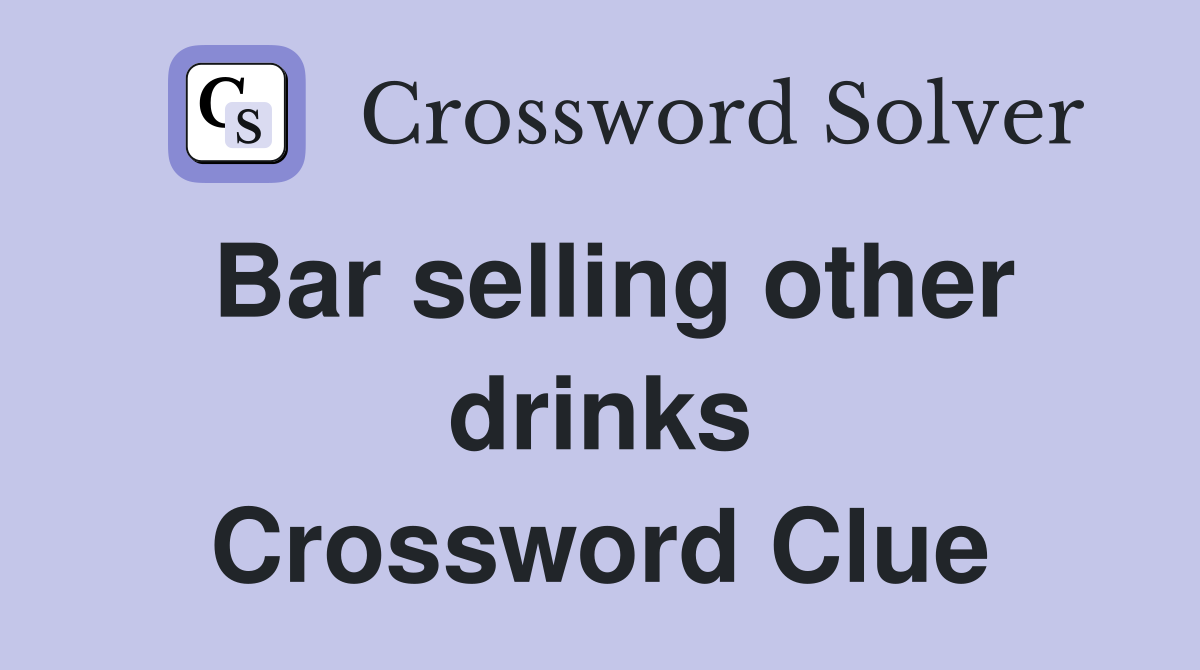 Bar selling other drinks Crossword Clue