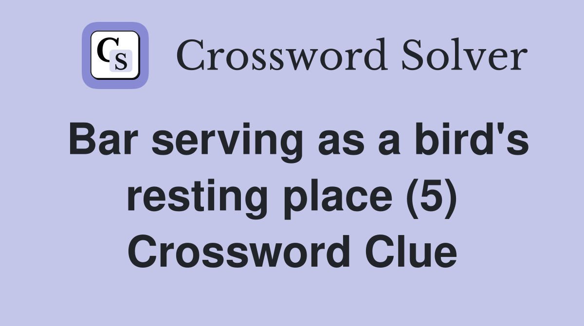 Bar serving as a bird's resting place (5) Crossword Clue