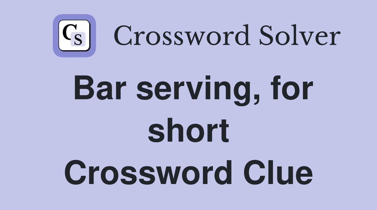 Bar serving, for short Crossword Clue