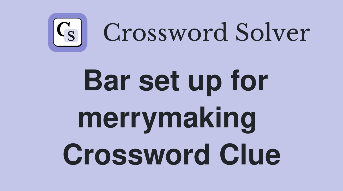 Bar set up for merrymaking  Crossword Clue