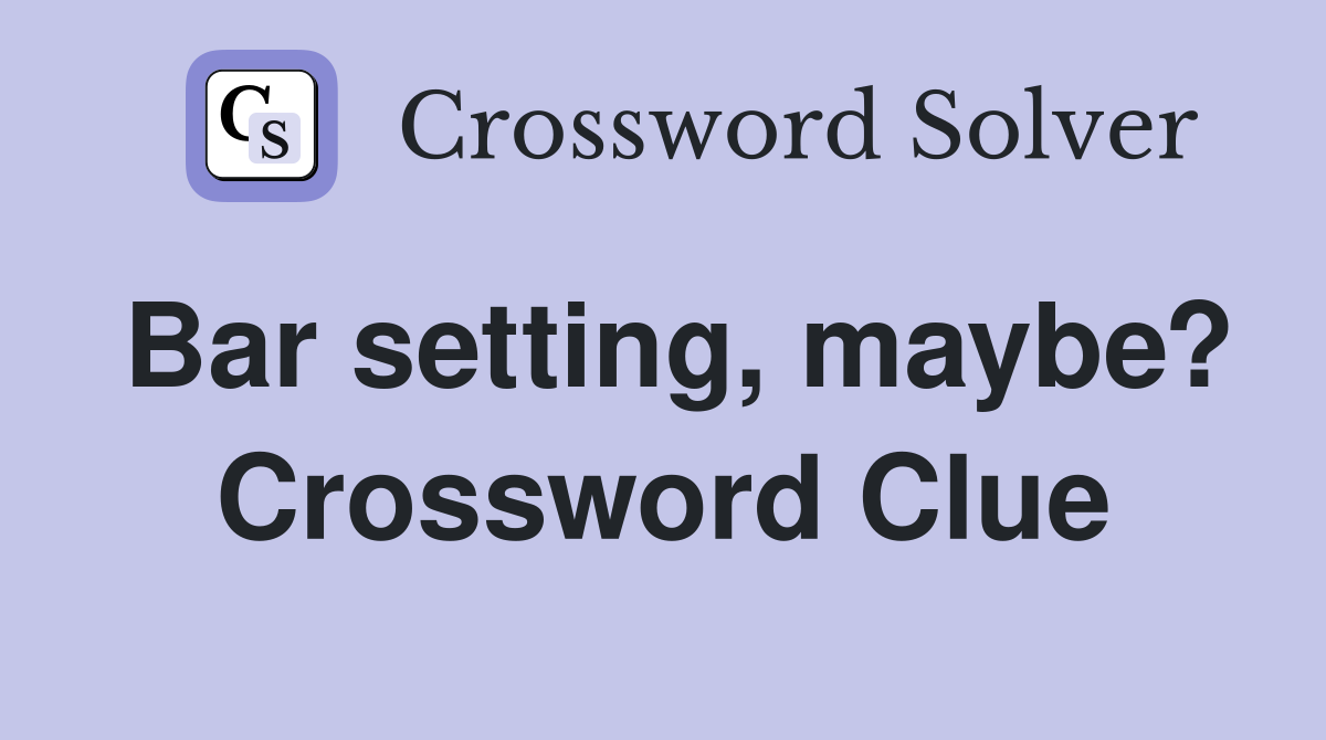 Bar setting, maybe? Crossword Clue