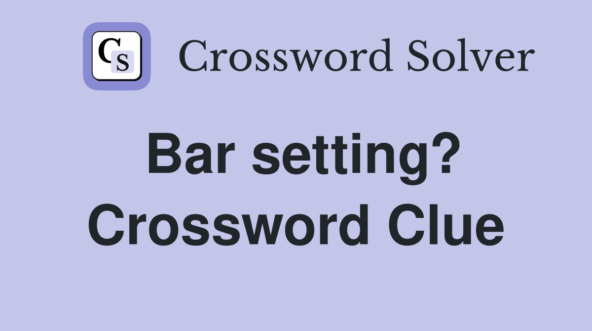 Bar setting? Crossword Clue