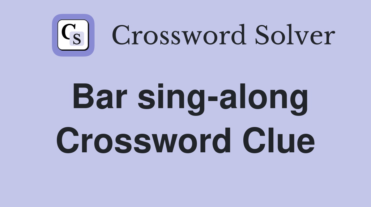 Bar sing-along Crossword Clue