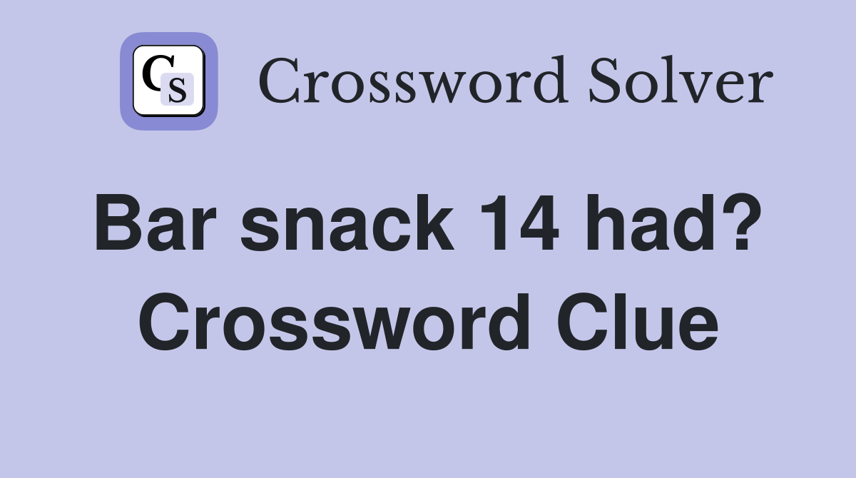 Bar snack 14 had?  Crossword Clue