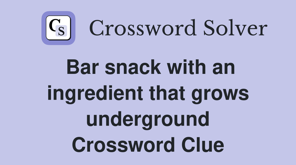 Bar snack with an ingredient that grows underground Crossword Clue