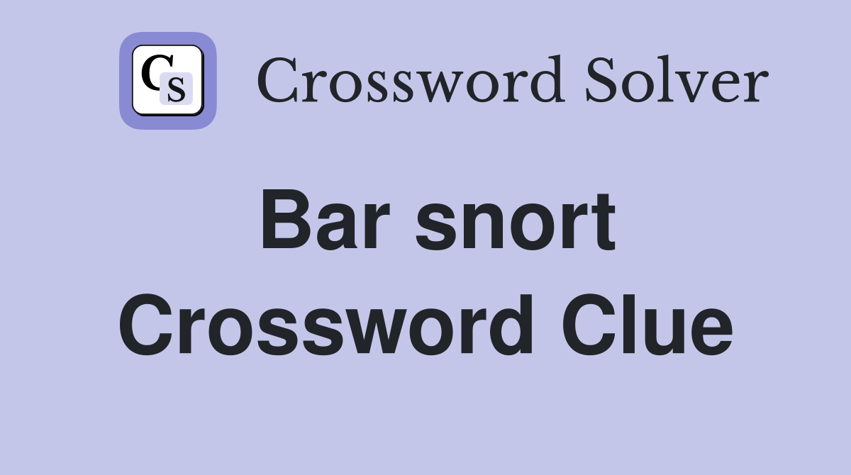 Bar snort Crossword Clue