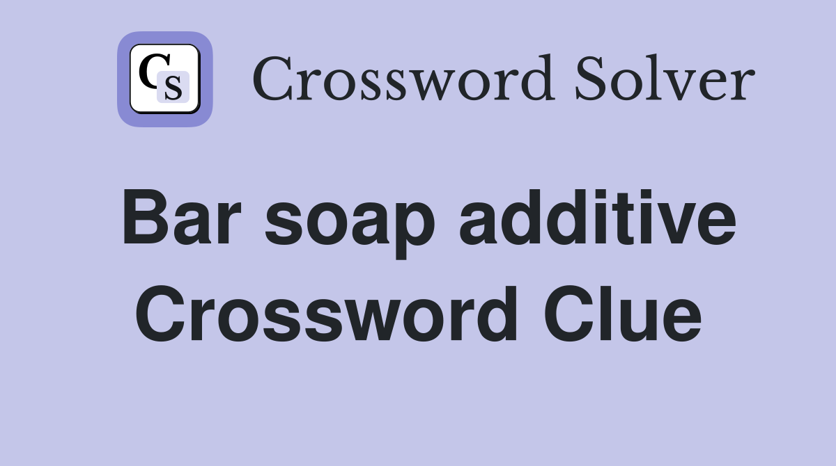 Bar soap additive Crossword Clue
