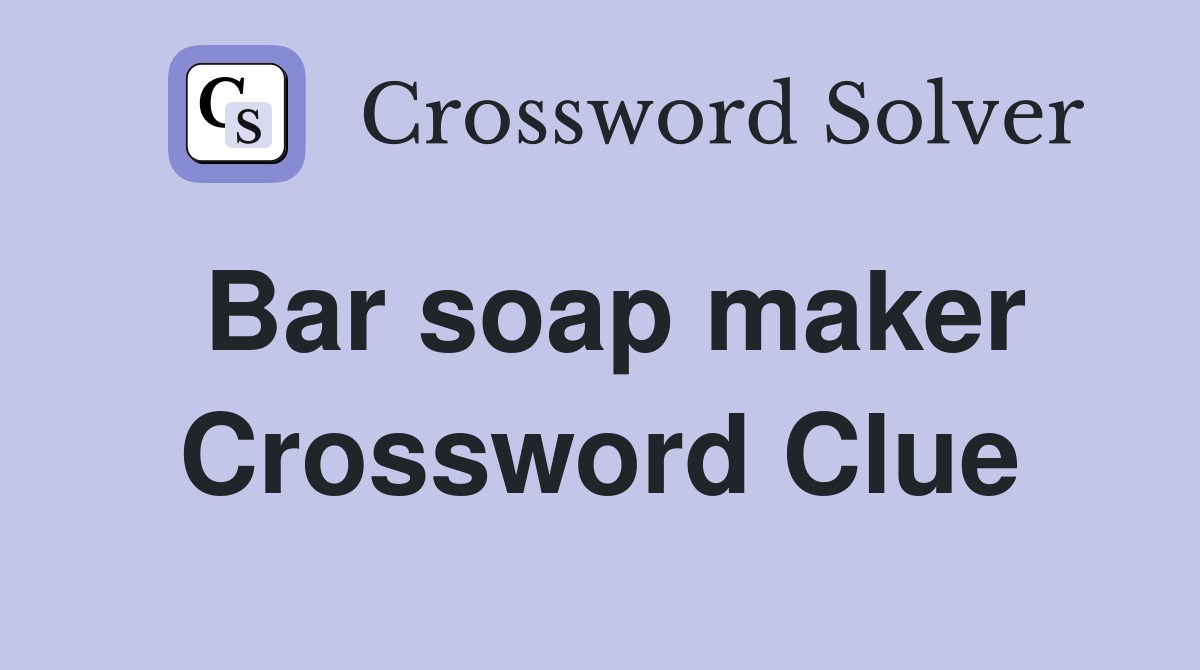 Bar soap maker Crossword Clue