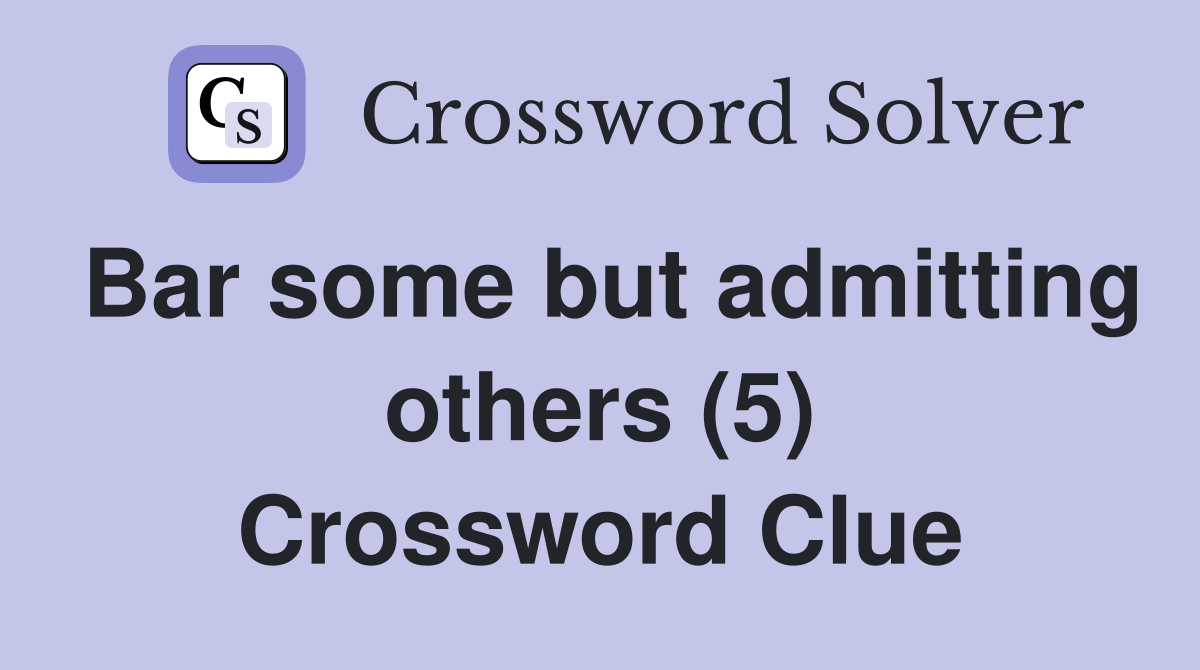 Bar some but admitting others (5) Crossword Clue