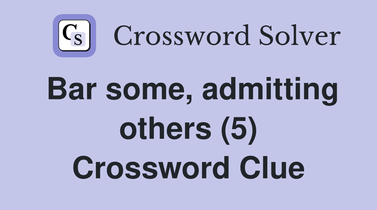 Bar some, admitting others (5) Crossword Clue