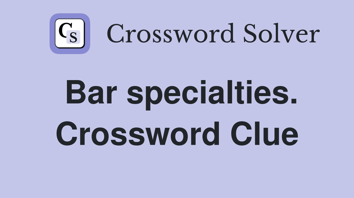 Bar specialties. Crossword Clue