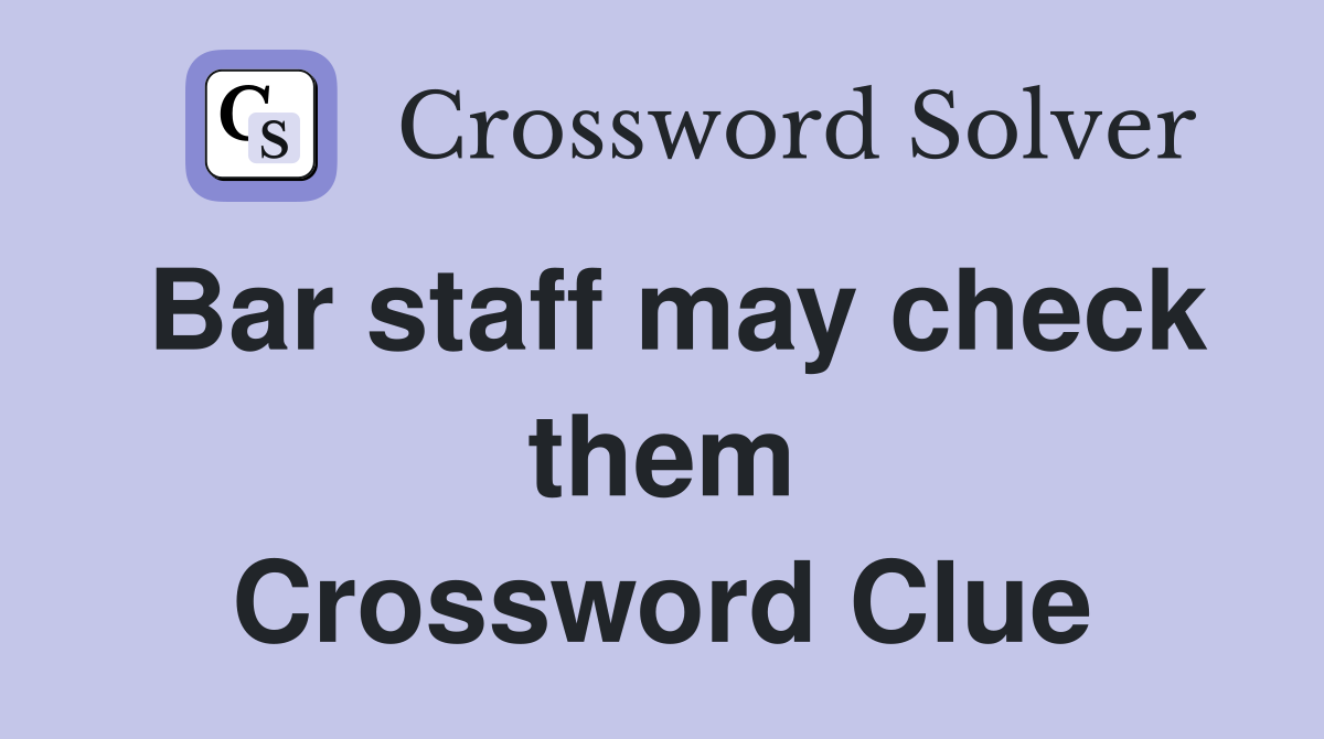 Bar staff may check them Crossword Clue