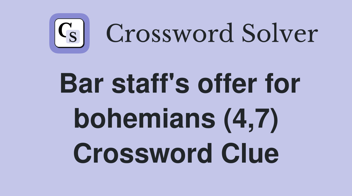 Bar staff's offer for bohemians (4,7) Crossword Clue