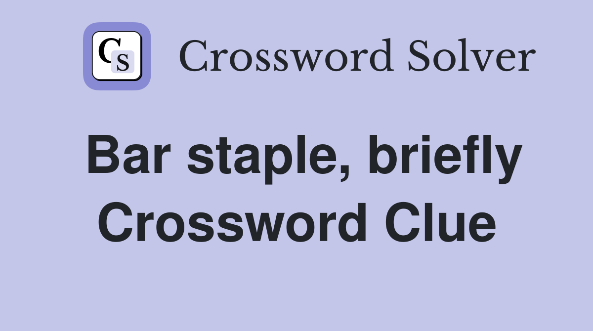 Bar staple, briefly Crossword Clue