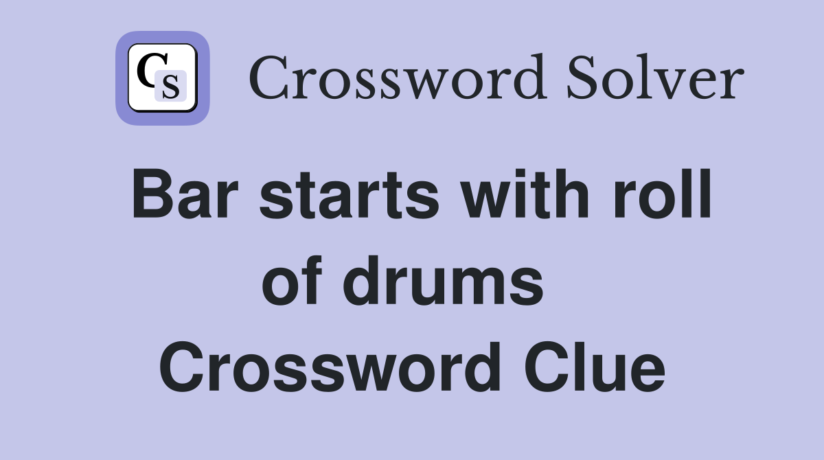 Bar starts with roll of drums  Crossword Clue