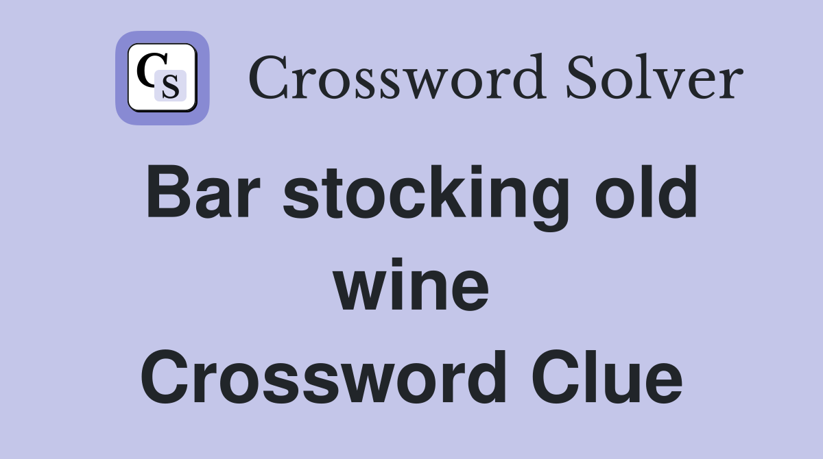 Bar stocking old wine Crossword Clue