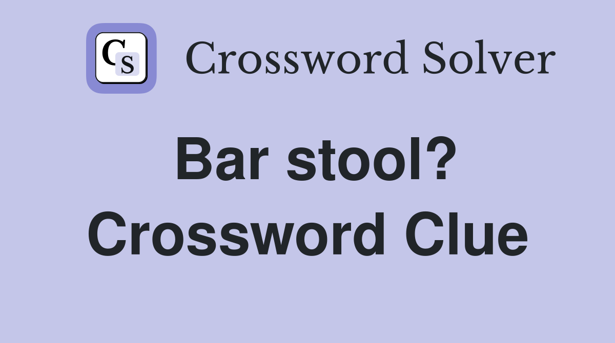 Bar stool? Crossword Clue