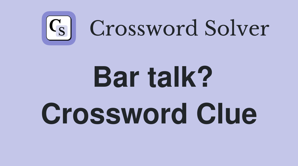 Bar talk? Crossword Clue