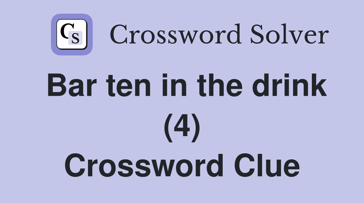 Bar ten in the drink (4) Crossword Clue