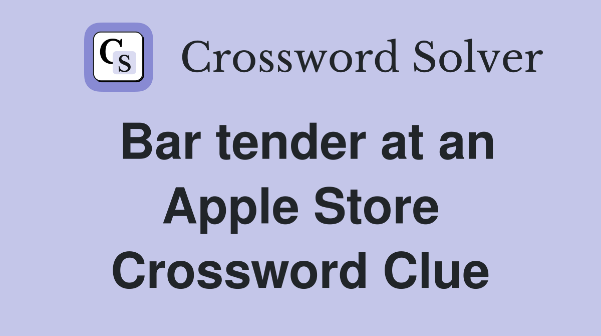 Bar tender at an Apple Store Crossword Clue