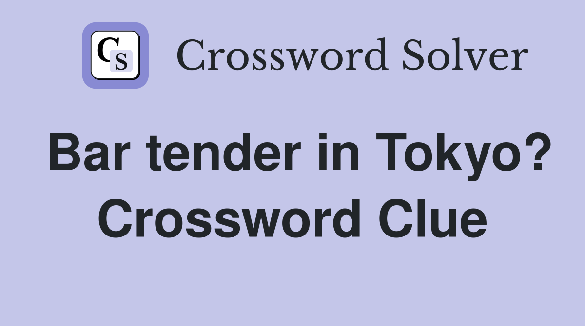 Bar tender in Tokyo? Crossword Clue