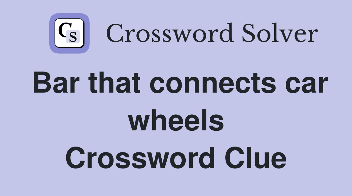 Bar that connects car wheels Crossword Clue
