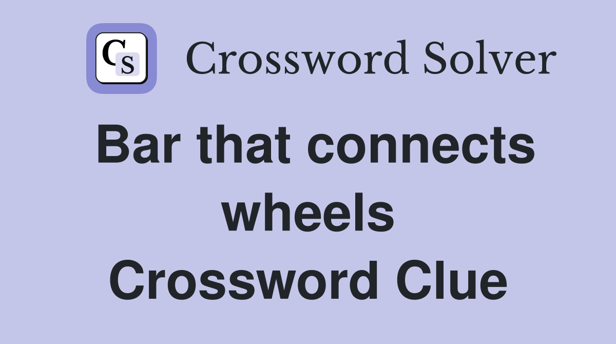 Bar that connects wheels Crossword Clue