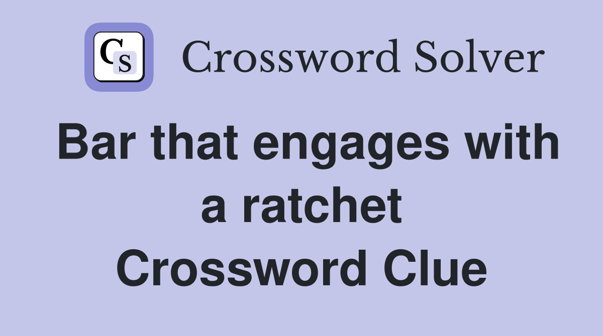 Bar that engages with a ratchet Crossword Clue