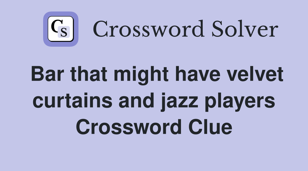 Bar that might have velvet curtains and jazz players Crossword Clue