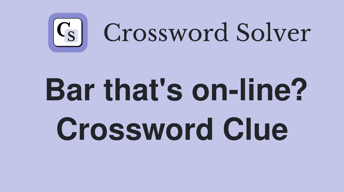 Bar that's on-line? Crossword Clue