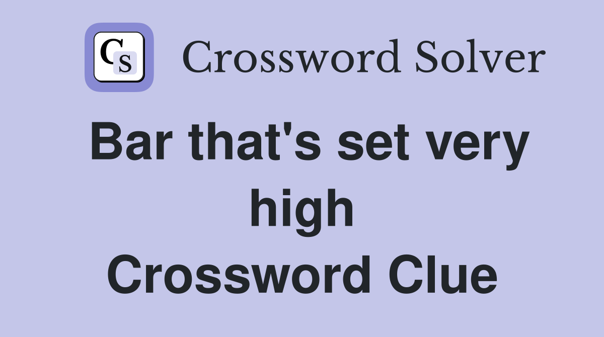 Bar that's set very high Crossword Clue
