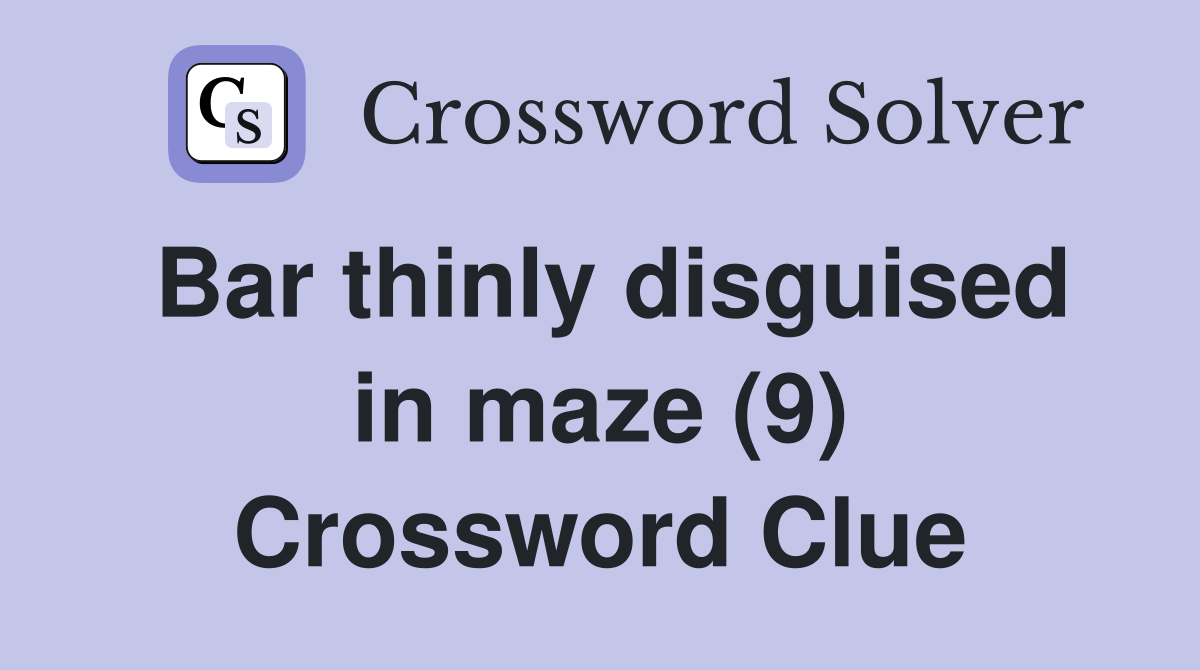 Bar thinly disguised in maze (9) Crossword Clue